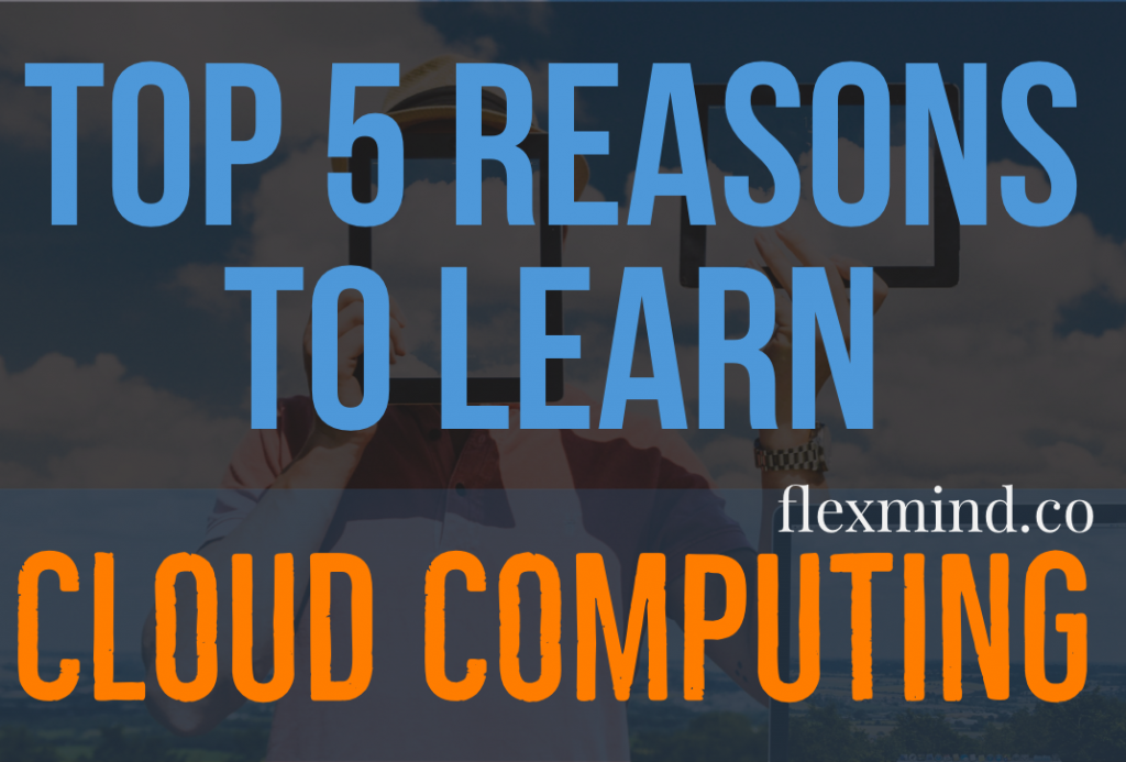 Reasons to learn Cloud Computing